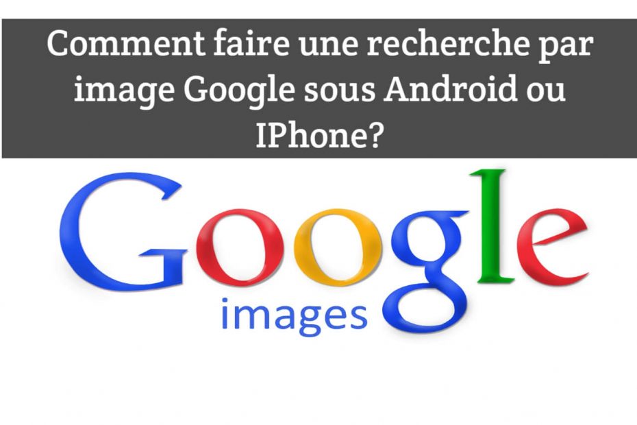 recherche par image google sur Android ou Iphone